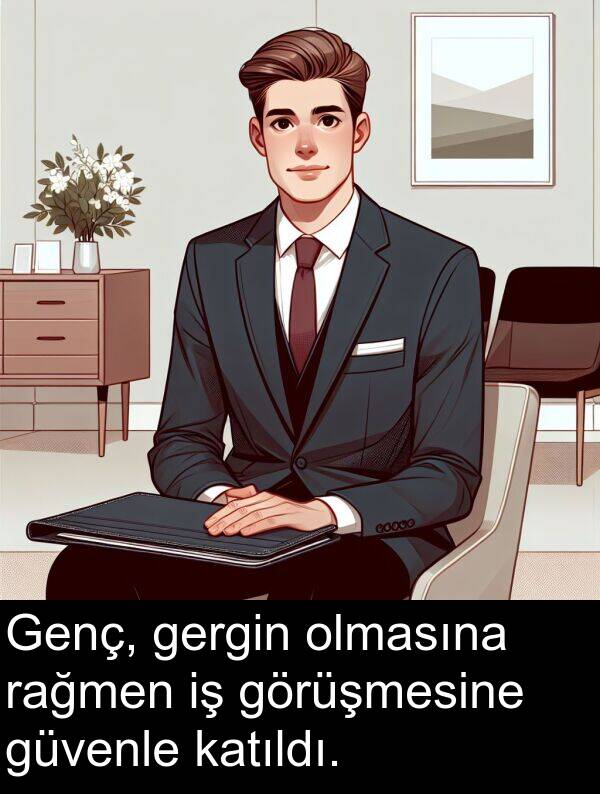 görüşmesine: Genç, gergin olmasına rağmen iş görüşmesine güvenle katıldı.