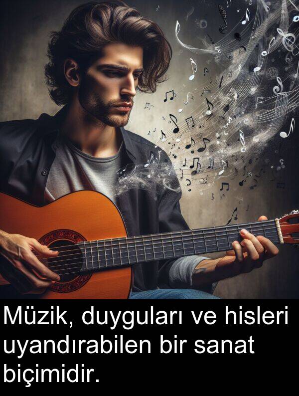 sanat: Müzik, duyguları ve hisleri uyandırabilen bir sanat biçimidir.
