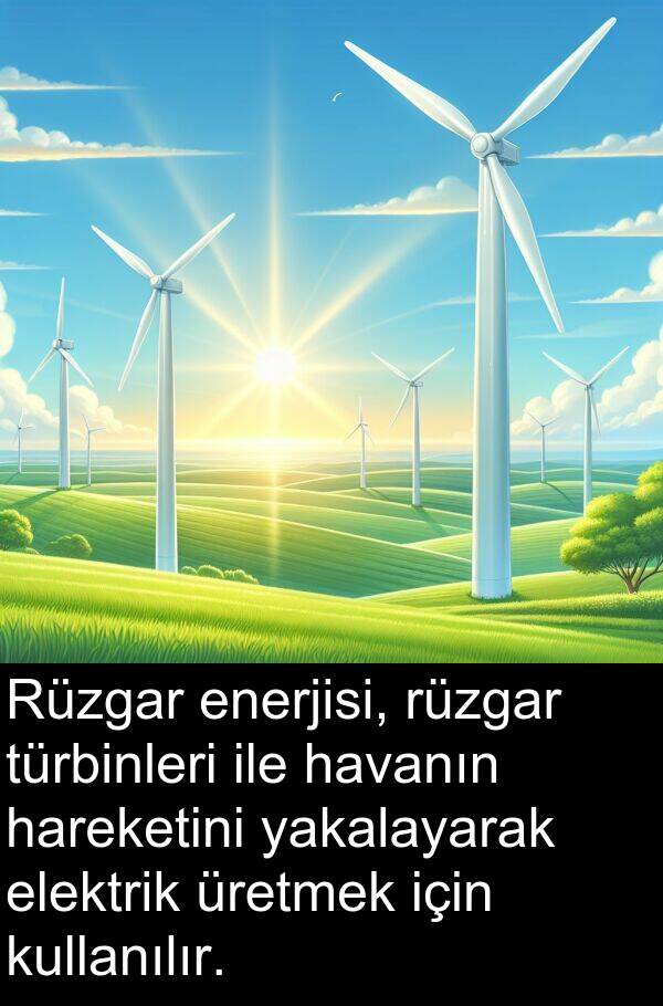 yakalayarak: Rüzgar enerjisi, rüzgar türbinleri ile havanın hareketini yakalayarak elektrik üretmek için kullanılır.
