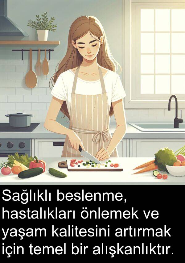 kalitesini: Sağlıklı beslenme, hastalıkları önlemek ve yaşam kalitesini artırmak için temel bir alışkanlıktır.