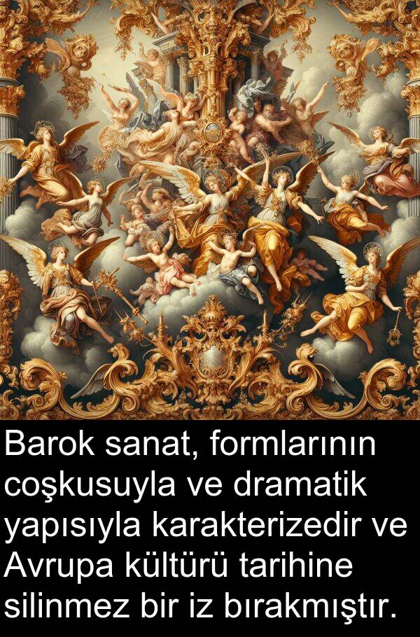 sanat: Barok sanat, formlarının coşkusuyla ve dramatik yapısıyla karakterizedir ve Avrupa kültürü tarihine silinmez bir iz bırakmıştır.