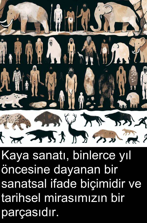 sanatı: Kaya sanatı, binlerce yıl öncesine dayanan bir sanatsal ifade biçimidir ve tarihsel mirasımızın bir parçasıdır.