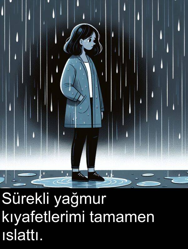 yağmur: Sürekli yağmur kıyafetlerimi tamamen ıslattı.