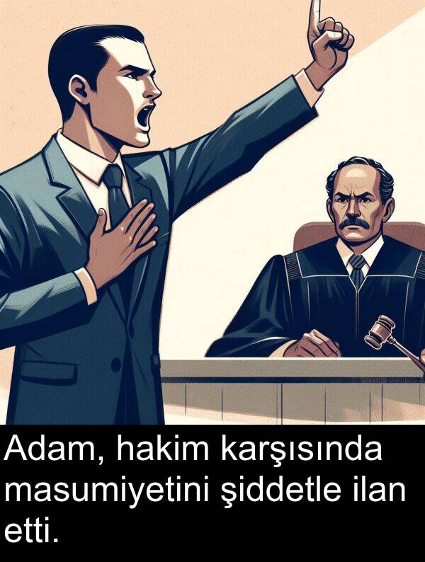 masumiyetini: Adam, hakim karşısında masumiyetini şiddetle ilan etti.