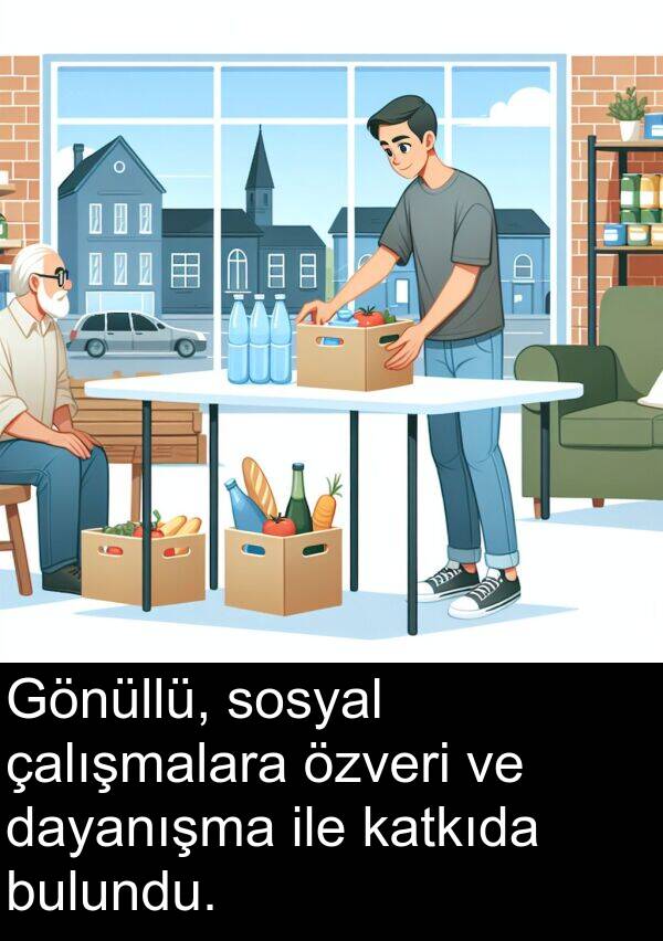 bulundu: Gönüllü, sosyal çalışmalara özveri ve dayanışma ile katkıda bulundu.