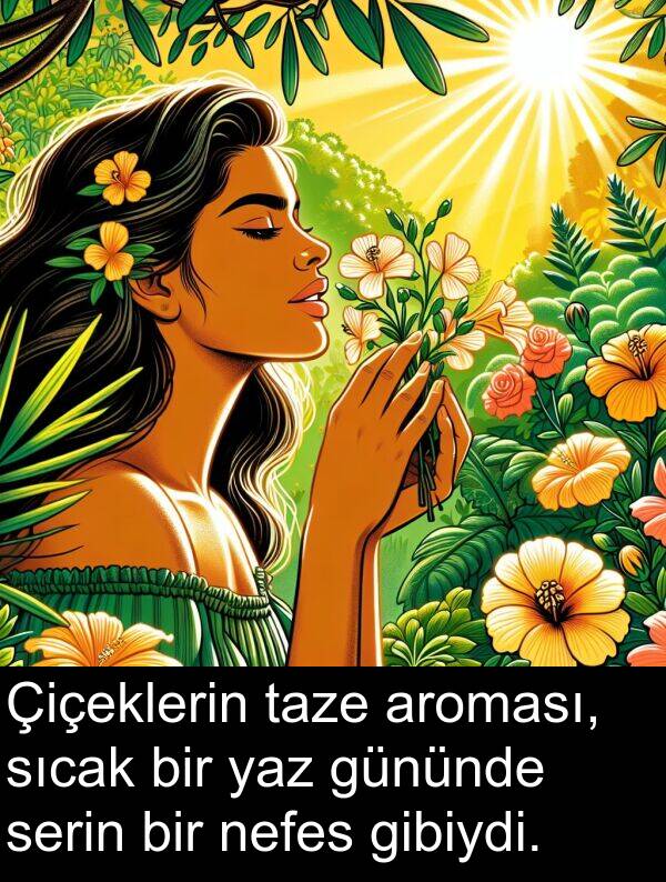 serin: Çiçeklerin taze aroması, sıcak bir yaz gününde serin bir nefes gibiydi.