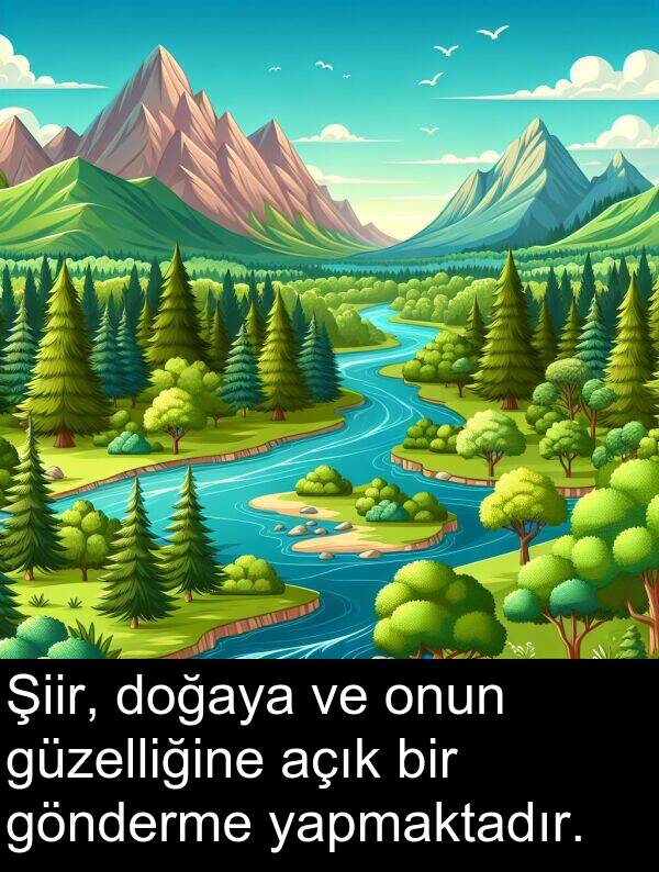 yapmaktadır: Şiir, doğaya ve onun güzelliğine açık bir gönderme yapmaktadır.