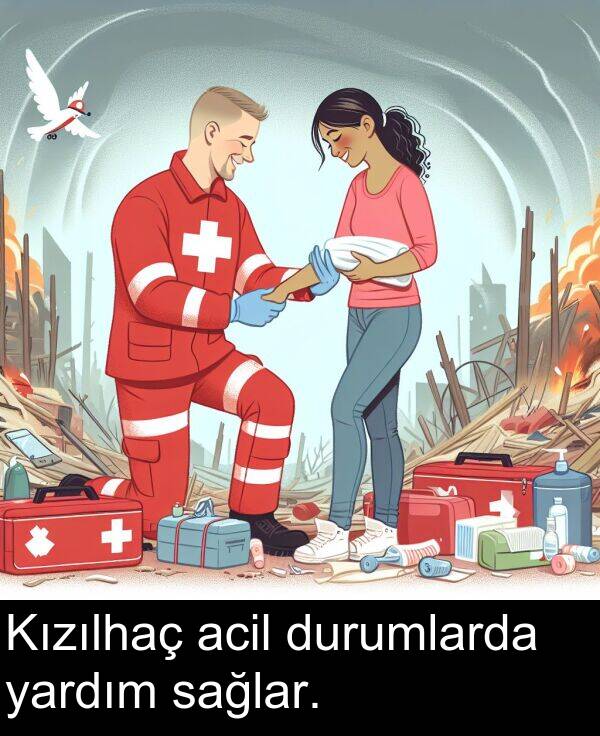 sağlar: Kızılhaç acil durumlarda yardım sağlar.