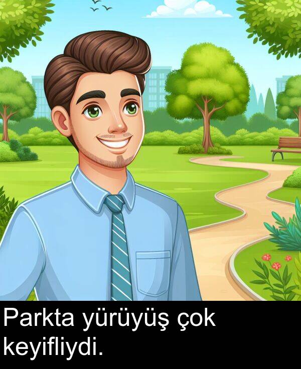 keyifliydi: Parkta yürüyüş çok keyifliydi.
