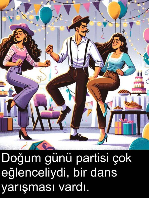 vardı: Doğum günü partisi çok eğlenceliydi, bir dans yarışması vardı.