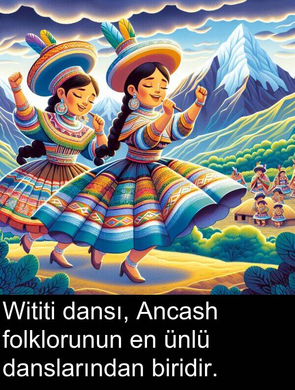 folklorunun: Wititi dansı, Ancash folklorunun en ünlü danslarından biridir.