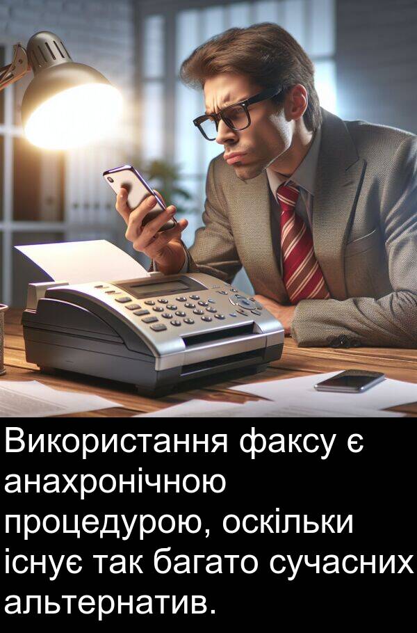 альтернатив: Використання факсу є анахронічною процедурою, оскільки існує так багато сучасних альтернатив.