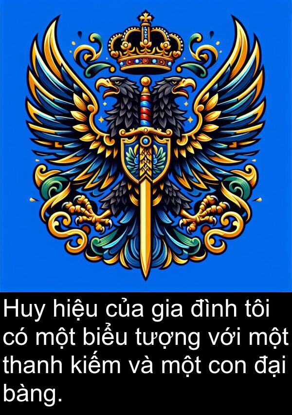bàng: Huy hiệu của gia đình tôi có một biểu tượng với một thanh kiếm và một con đại bàng.