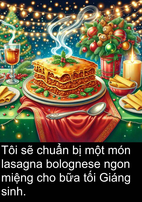 bữa: Tôi sẽ chuẩn bị một món lasagna bolognese ngon miệng cho bữa tối Giáng sinh.