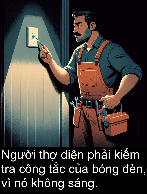 điện: Người thợ điện phải kiểm tra công tắc của bóng đèn, vì nó không sáng.