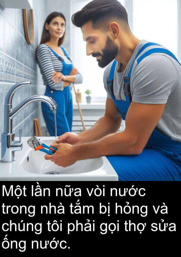 vòi: Một lần nữa vòi nước trong nhà tắm bị hỏng và chúng tôi phải gọi thợ sửa ống nước.