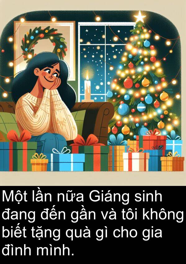 nữa: Một lần nữa Giáng sinh đang đến gần và tôi không biết tặng quà gì cho gia đình mình.