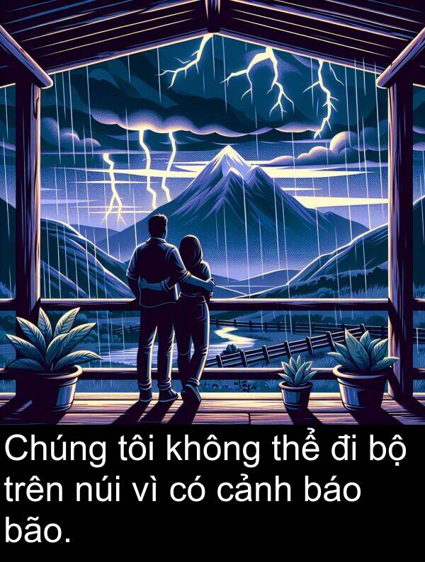báo: Chúng tôi không thể đi bộ trên núi vì có cảnh báo bão.