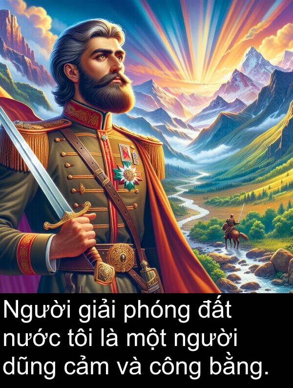 giải: Người giải phóng đất nước tôi là một người dũng cảm và công bằng.
