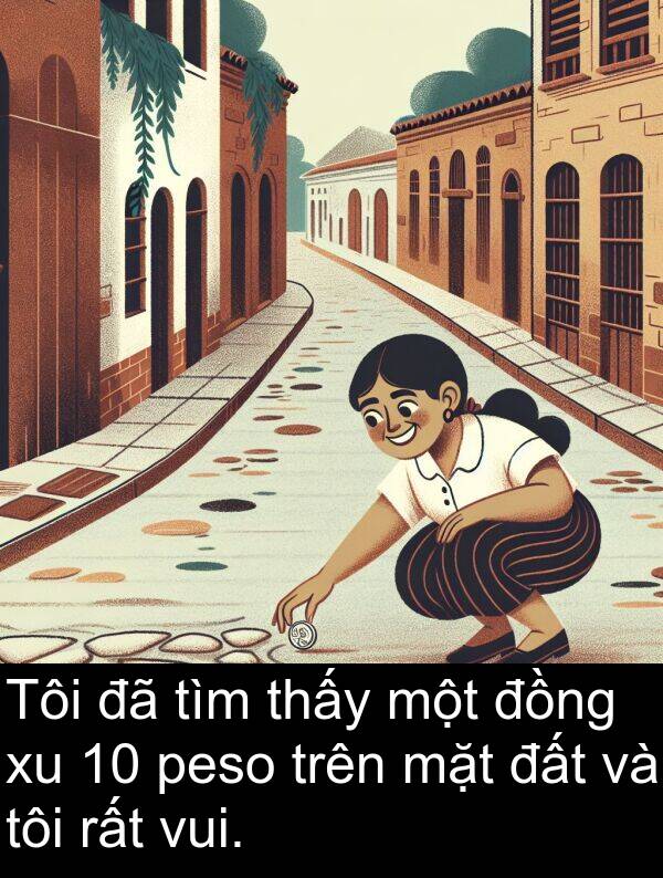 vui: Tôi đã tìm thấy một đồng xu 10 peso trên mặt đất và tôi rất vui.