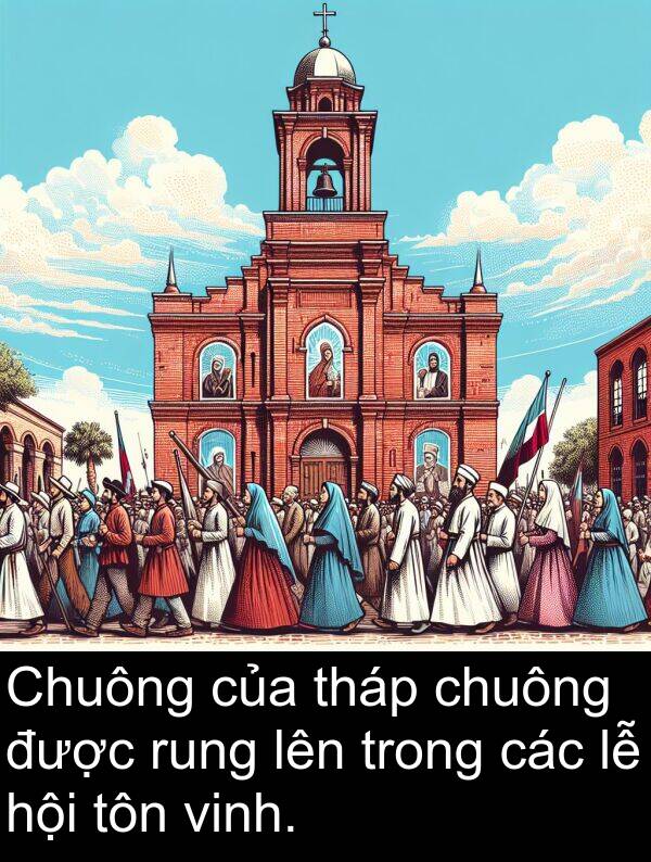 rung: Chuông của tháp chuông được rung lên trong các lễ hội tôn vinh.