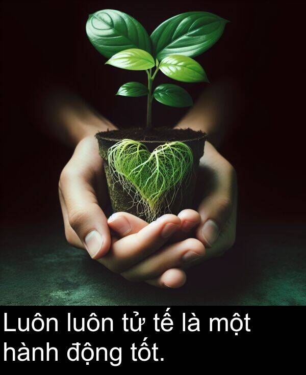 hành: Luôn luôn tử tế là một hành động tốt.