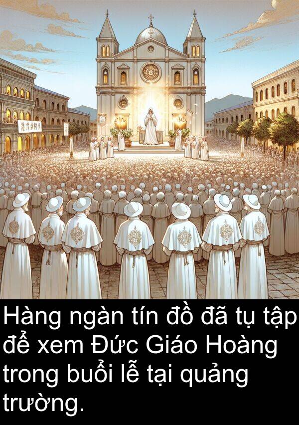 quảng: Hàng ngàn tín đồ đã tụ tập để xem Đức Giáo Hoàng trong buổi lễ tại quảng trường.