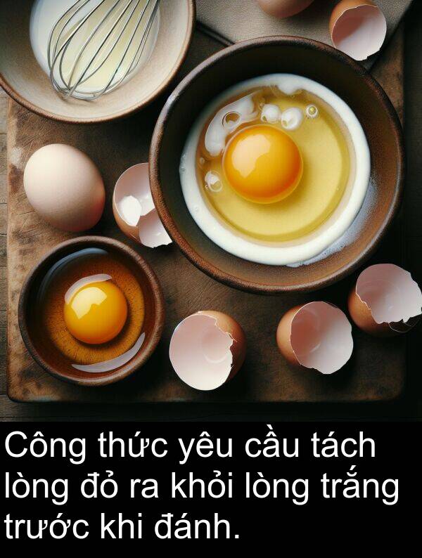 đánh: Công thức yêu cầu tách lòng đỏ ra khỏi lòng trắng trước khi đánh.
