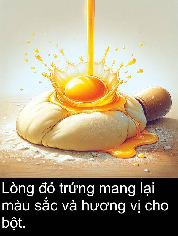 bột: Lòng đỏ trứng mang lại màu sắc và hương vị cho bột.