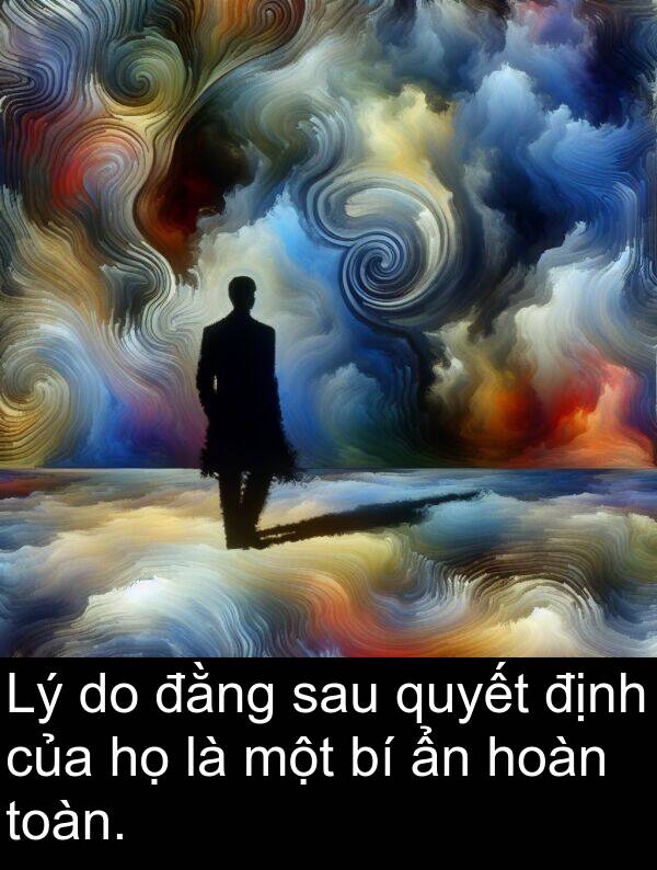 đằng: Lý do đằng sau quyết định của họ là một bí ẩn hoàn toàn.