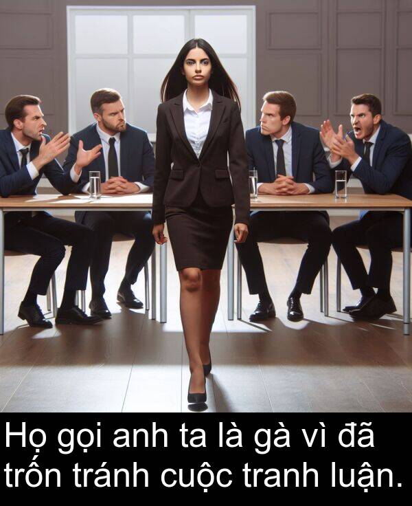 luận: Họ gọi anh ta là gà vì đã trốn tránh cuộc tranh luận.