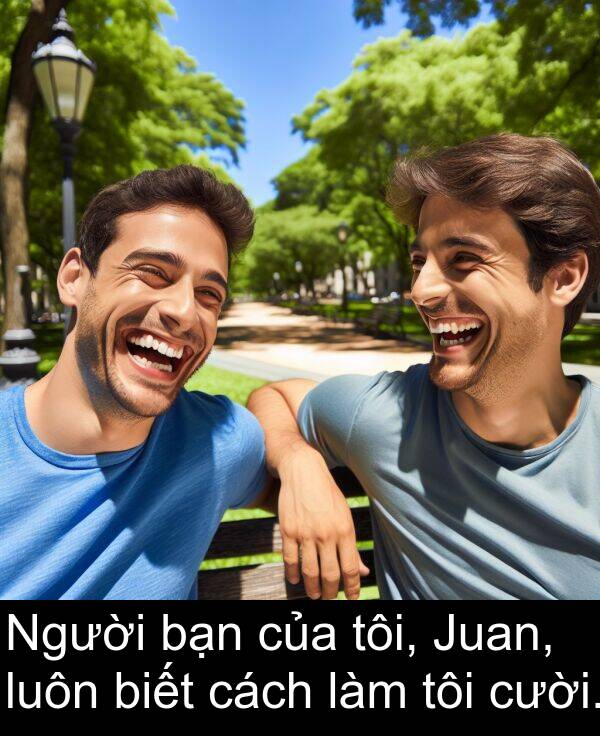 bạn: Người bạn của tôi, Juan, luôn biết cách làm tôi cười.
