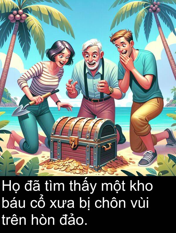 đảo: Họ đã tìm thấy một kho báu cổ xưa bị chôn vùi trên hòn đảo.