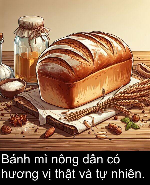 nhiên: Bánh mì nông dân có hương vị thật và tự nhiên.