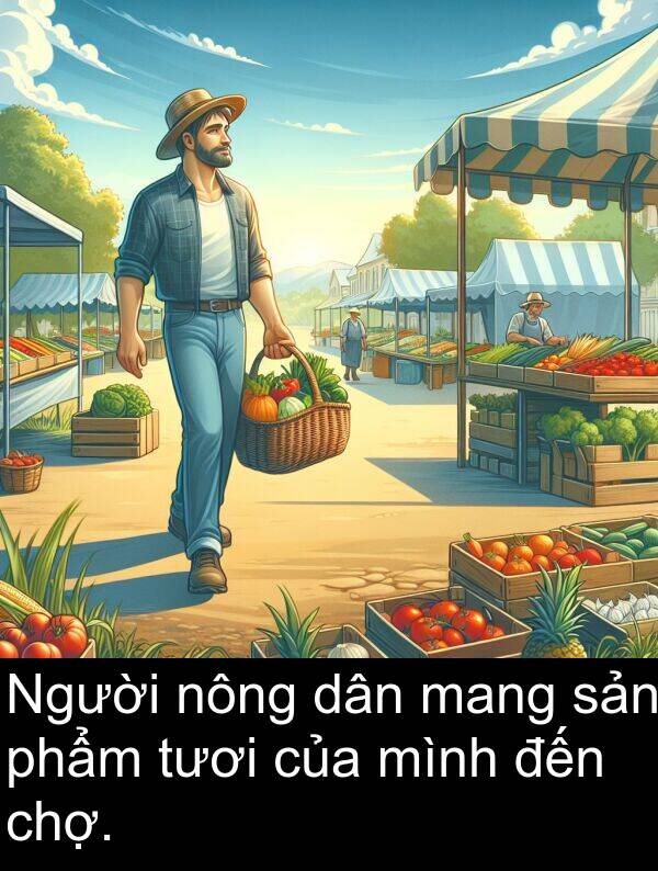 đến: Người nông dân mang sản phẩm tươi của mình đến chợ.