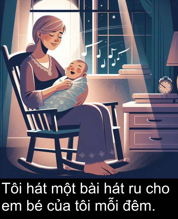đêm: Tôi hát một bài hát ru cho em bé của tôi mỗi đêm.