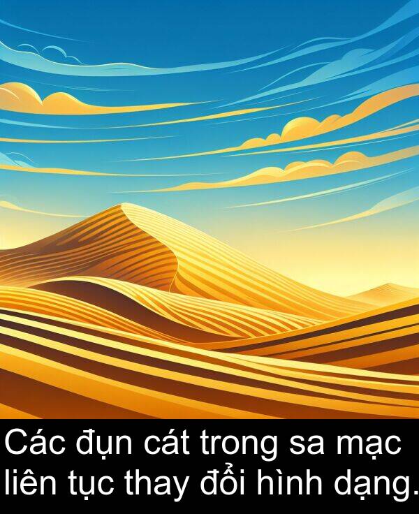 dạng: Các đụn cát trong sa mạc liên tục thay đổi hình dạng.