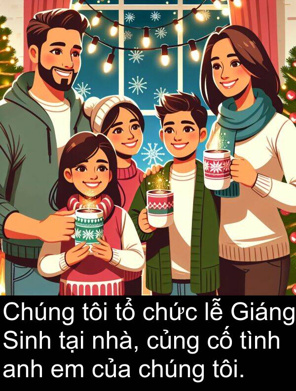củng: Chúng tôi tổ chức lễ Giáng Sinh tại nhà, củng cố tình anh em của chúng tôi.