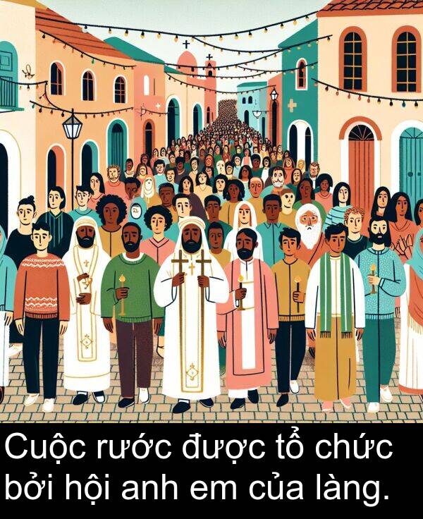 được: Cuộc rước được tổ chức bởi hội anh em của làng.