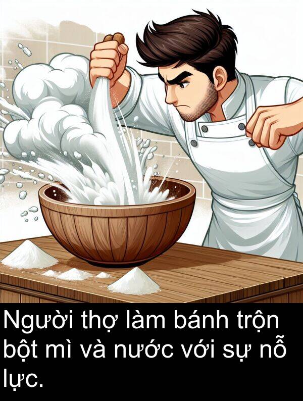 bột: Người thợ làm bánh trộn bột mì và nước với sự nỗ lực.