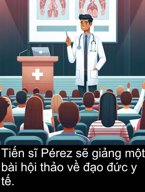 đức: Tiến sĩ Pérez sẽ giảng một bài hội thảo về đạo đức y tế.