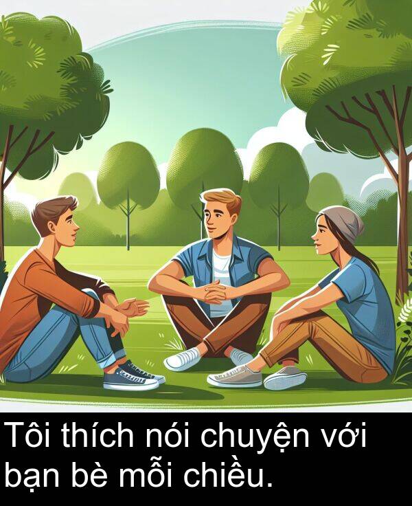 với: Tôi thích nói chuyện với bạn bè mỗi chiều.