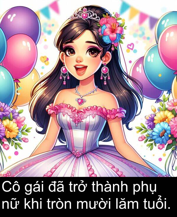 gái: Cô gái đã trở thành phụ nữ khi tròn mười lăm tuổi.