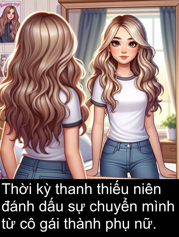 đánh: Thời kỳ thanh thiếu niên đánh dấu sự chuyển mình từ cô gái thành phụ nữ.