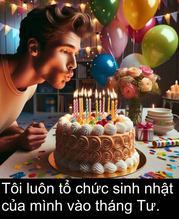 tháng: Tôi luôn tổ chức sinh nhật của mình vào tháng Tư.