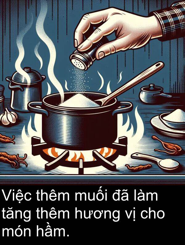 món: Việc thêm muối đã làm tăng thêm hương vị cho món hầm.