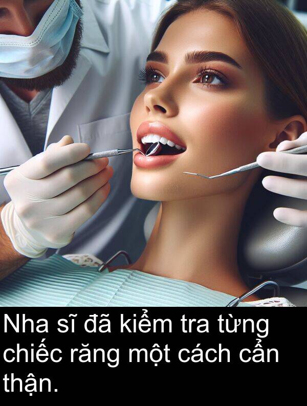 thận: Nha sĩ đã kiểm tra từng chiếc răng một cách cẩn thận.