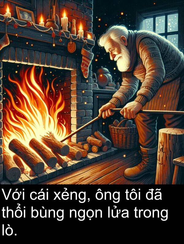 lửa: Với cái xẻng, ông tôi đã thổi bùng ngọn lửa trong lò.