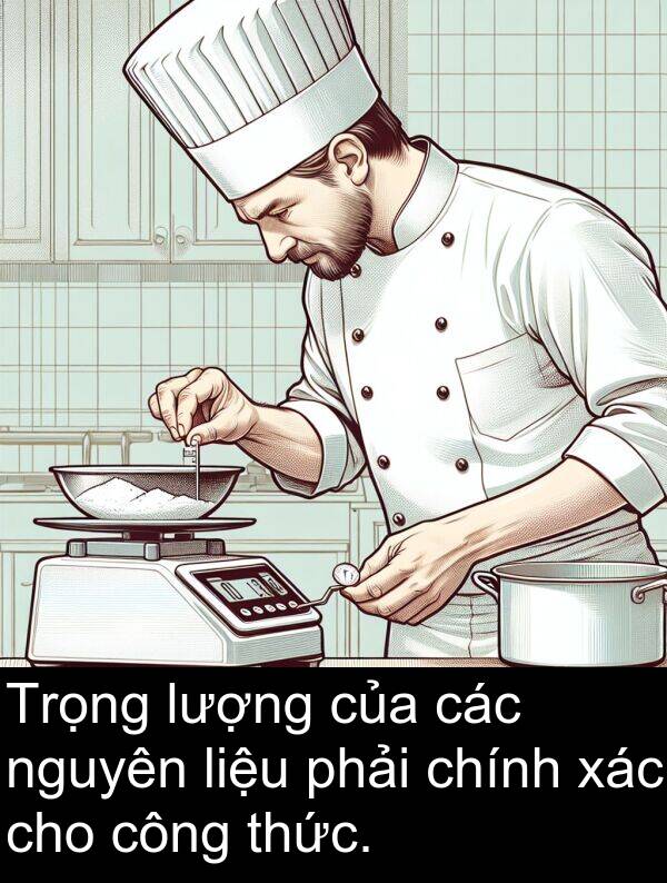 chính: Trọng lượng của các nguyên liệu phải chính xác cho công thức.