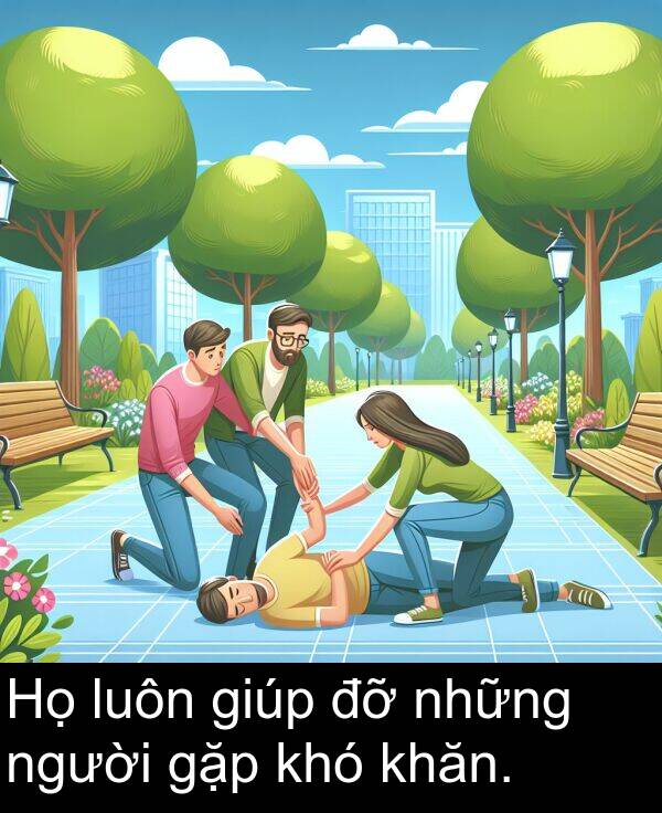 người: Họ luôn giúp đỡ những người gặp khó khăn.